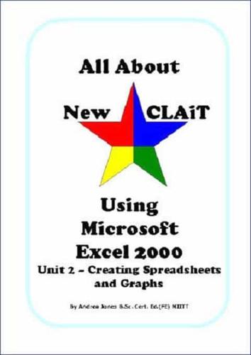 All About New CLAiT Using Microsoft Excel 2000. Unit 2 Creating Spreadsheets and Graphs