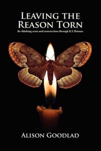 Leaving The Reason Torn: Re-thinking Cross and Resurrection through R. S. Thomas