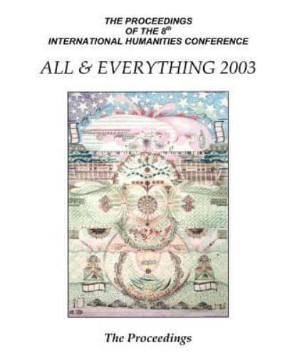 The Proceedings of the 8th International Humanities Conference All & Everything 2003