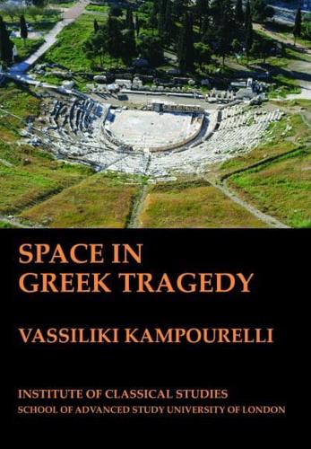 Space in Greek Tragedy (BICS Supplement 131)