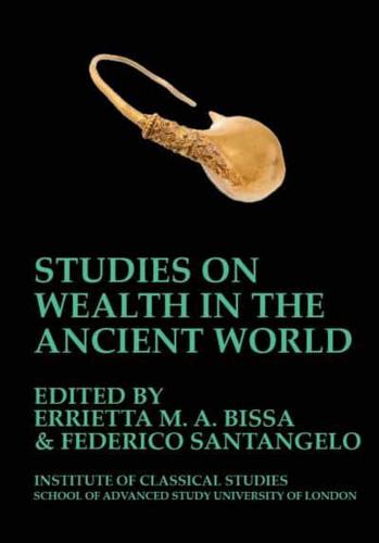 Studies on Wealth in the Ancient World (BICS Supplement 133)