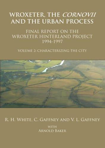 Wroxeter, the Cornovii and the Urban Process Volume 2 Characterizing the City