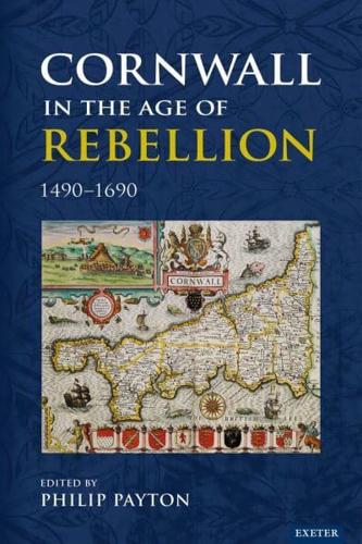Cornwall in the Age of Rebellion, 1490-1660