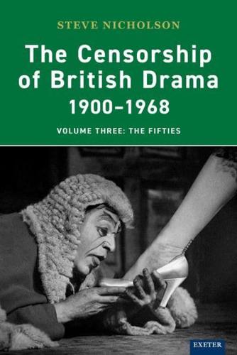 The Censorship of British Drama, 1900-1968. Volume 3 The Fifties