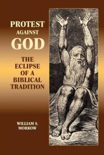 Protest Against God: The Eclipse of a Biblical Tradition