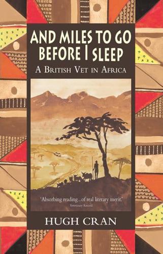 And Miles To Go Before I Sleep: A British Vet in Africa