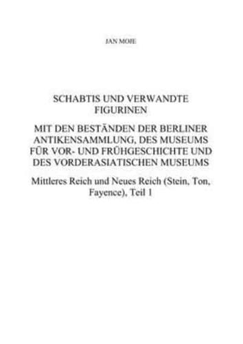 Schabtis Und Verwandte Figurinen, Mit Den Bestanden Der Berliner Antikensammlung, Des Museums Fur Vor- Und Fruhgeschichte Und Des Vorderasiatischen Museums Band 1