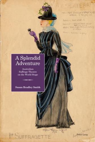 A Splendid Adventure; Australian Suffrage Theatre on the World Stage