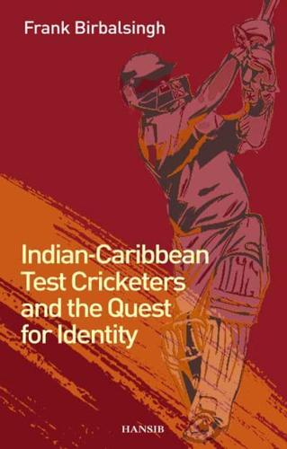 Indian-Caribbean Test Cricketers and the Quest for Identity