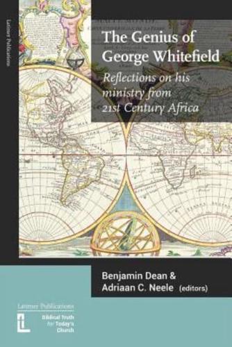 The Genius of George Whitefield: Reflections on his Ministry from 21st Century Africa