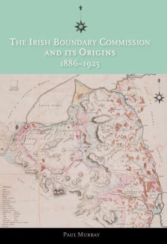 The Irish Boundary Commission and Its Origins, 1886-1925