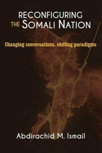 RECONFIGURING SOMALI NATION : Changing Conversations, Shifting Paradigms