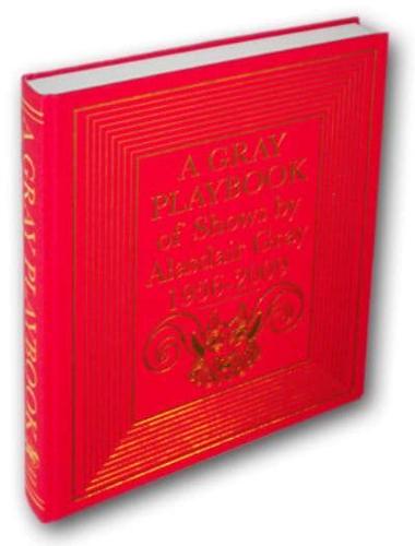 A Gray Playbook of Long and Short Plays for Stage, Puppet-Theatre, Radio & Television, Acted Between 1956 and 2009, With an Unused Opera Libretto, a Film Script of the Novel Poor Things and Excerpts from the Pictorial Storyboard of the Novel Lanark