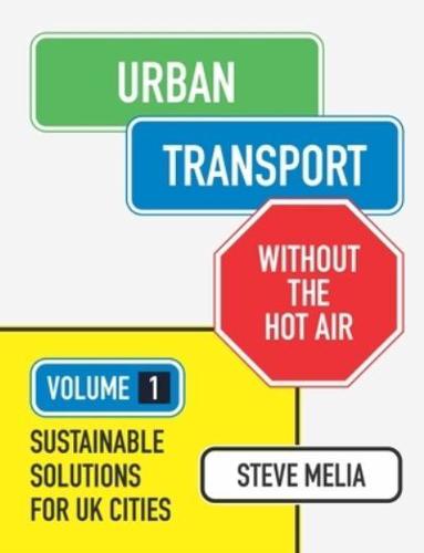 Urban Transport Without the Hot Air. Volume 1 Sustainable Solutions for UK Cities