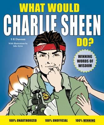 What Would Charlie Sheen Do?