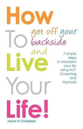 How to Get Off Your Backside and Live Your Life!
