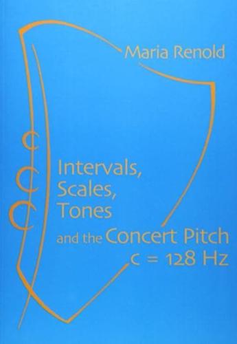 Intervals, Scales, Tones and the Concert Pitch C = 128 Hz
