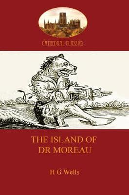 The Island of Dr Moreau: a cautionary tale of souless science (Aziloth Books)