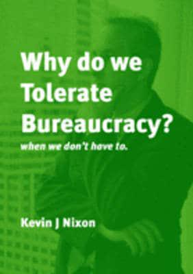 Why Do We Tolerate Bureaucracy?