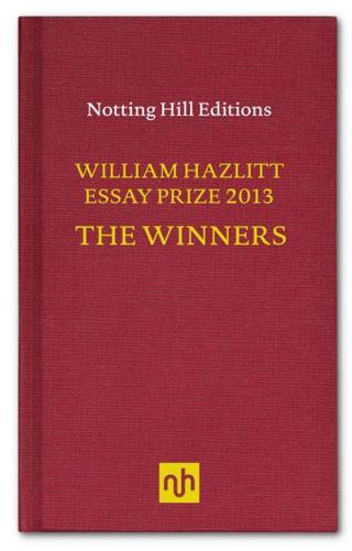 The William Hazlitt Essay Prize Winners 2013