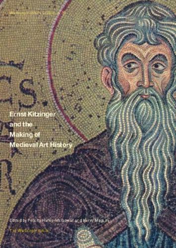 Ernst Kitzinger and the Making of Medieval Art History