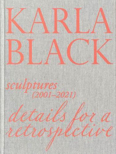 Karla Black - Sculptures (2001-2021)