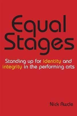Equal Stages. Volume 1 Standing Up for Identity and Integrity in the Performing Arts
