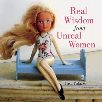 Real Wisdom from Unreal Women