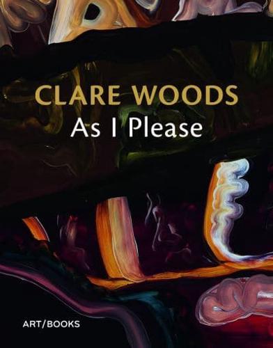 Clare Woods - As I Please