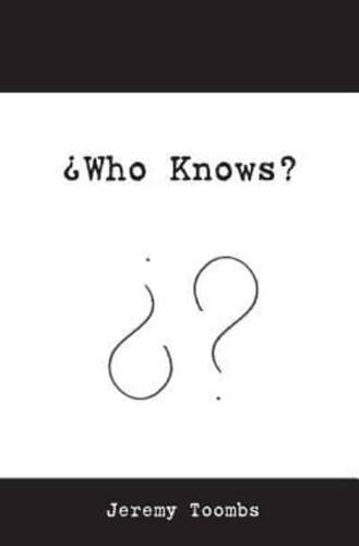 +Who Knows?