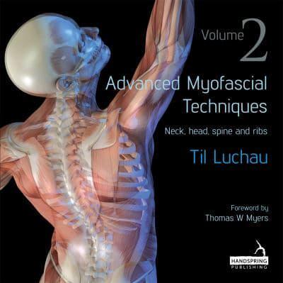 Advanced Myofascial Techniques. Volume 2. Neck, Head, Spine and Ribs