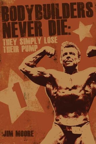 Bodybuilders Never Die