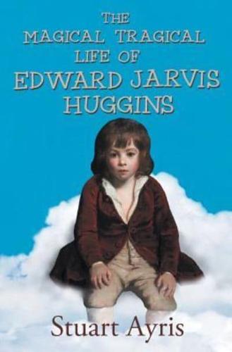 The Magical Tragical Life of Edward Jarvis Huggins