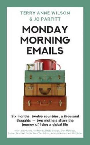 Monday Morning Emails: Six months, twelve countries, a thousand thoughts - two mothers share the journey of living a global life