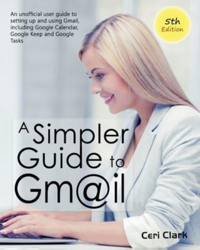 A Simpler Guide to Gmail 5th Edition