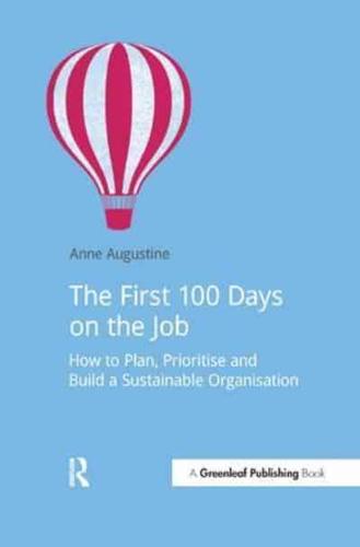 The First 100 Days on the Job : How to plan, prioritize and build a sustainable organisation