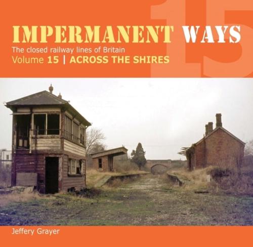 Impermanent Ways Volume 15 Across the Shires, With a Feature on North West Motive Power Depots 1968