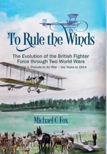 To Rule the Winds Volume 1 Prelude to Air War - The Years to 1914