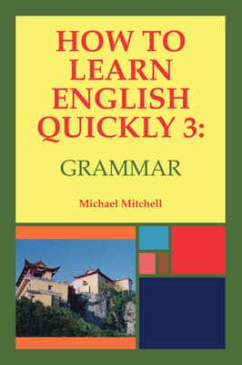 How to Learn English Quickly. 3 Grammar, Integrating Vocabulary and Discussion