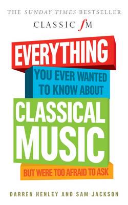 Everything You Ever Wanted to Know About Classical Music but Were Too Afraid to Ask