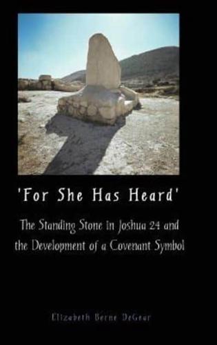 'For She Has Heard': The Standing Stone in Joshua 24 and the Development of a Covenant Symbol