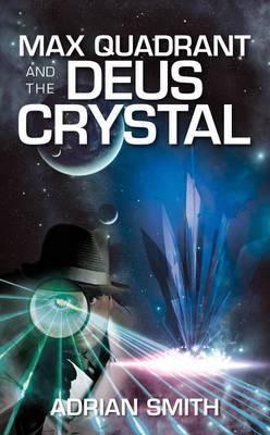 Max Quadrant and the Deus Crystal