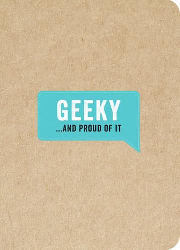Geeky... And Proud of It