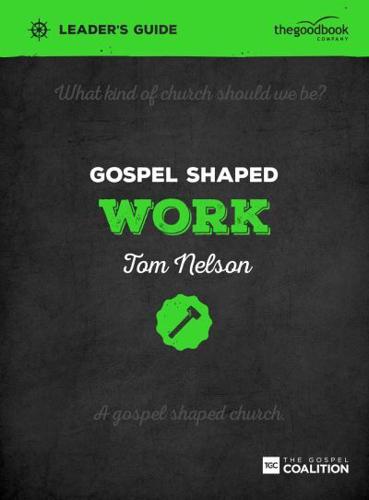 Gospel Shaped Work. Leader's Guide