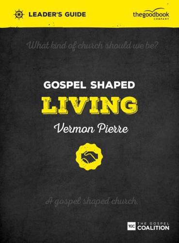 Gospel Shaped Living. Leader's Guide