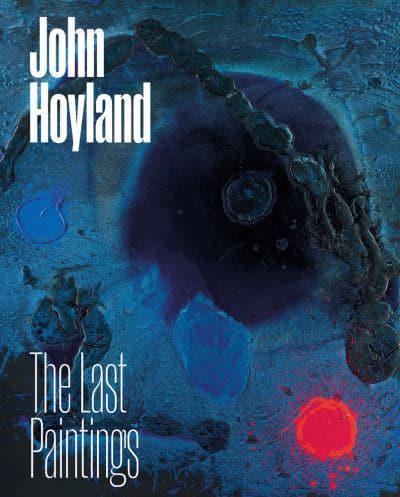 John Hoyland - The Last Paintings