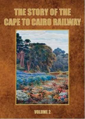 The Story of the Cape to Cairo Railway. Volume 2