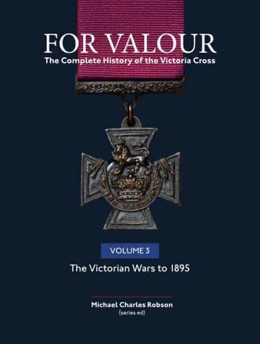 For Valour. Volume 3 The Colonial Wars (1860-1889)