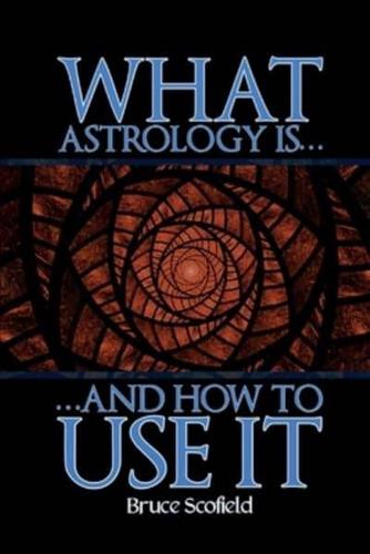 What Astrology Is... And How To Use It