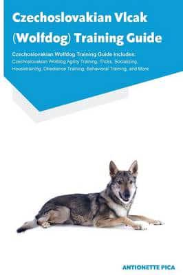 Czechoslovakian Vlcak (Wolfdog) Training Guide Czechoslovakian Wolfdog Training Guide Includes: Czechoslovakian Wolfdog Agility Training, Tricks, Socializing, Housetraining, Obedience Training, Behavioral Training, and More